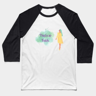 that's so fetch Baseball T-Shirt